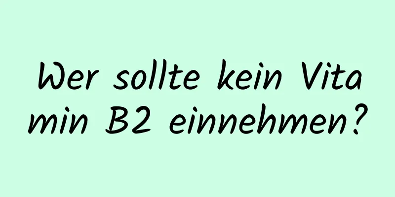 Wer sollte kein Vitamin B2 einnehmen?