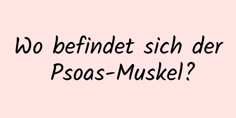 Wo befindet sich der Psoas-Muskel?