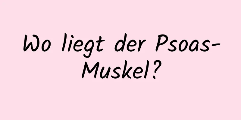 Wo liegt der Psoas-Muskel?