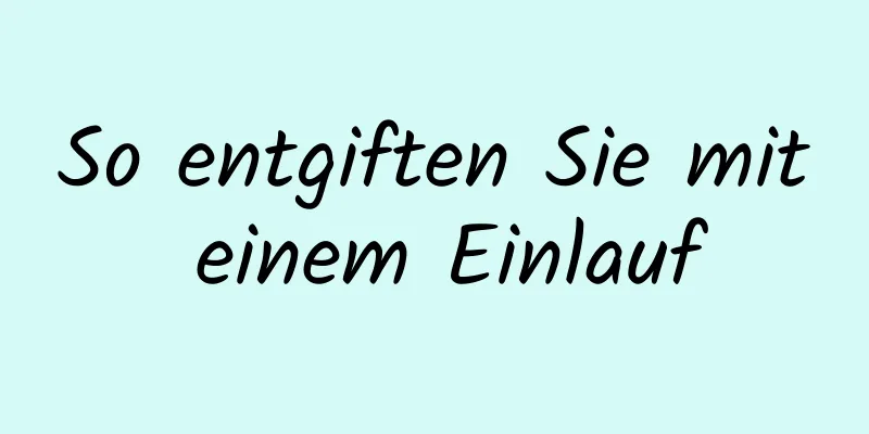 So entgiften Sie mit einem Einlauf
