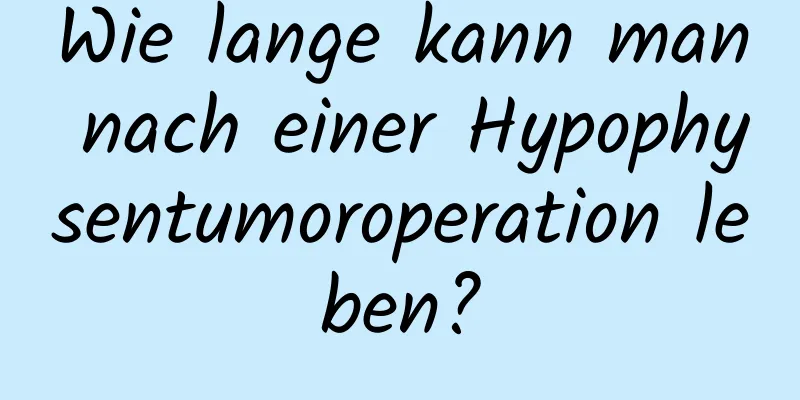 Wie lange kann man nach einer Hypophysentumoroperation leben?