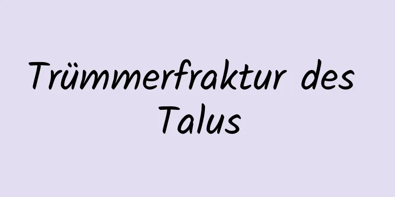 Trümmerfraktur des Talus