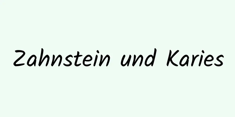 Zahnstein und Karies