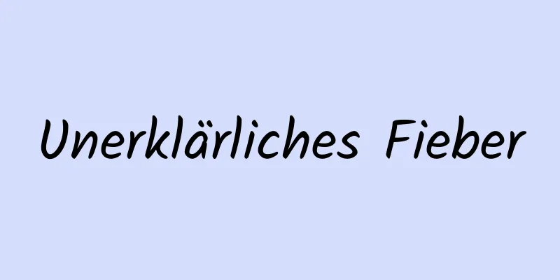 Unerklärliches Fieber