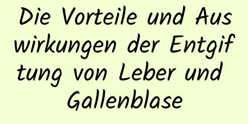 Die Vorteile und Auswirkungen der Entgiftung von Leber und Gallenblase