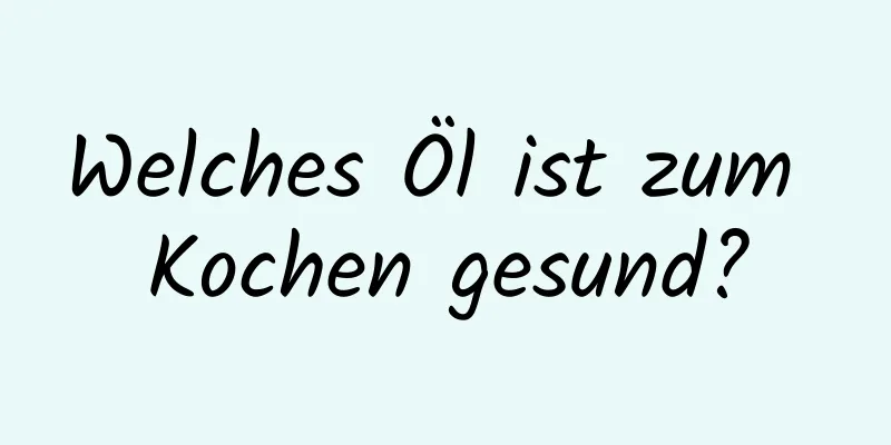 Welches Öl ist zum Kochen gesund?