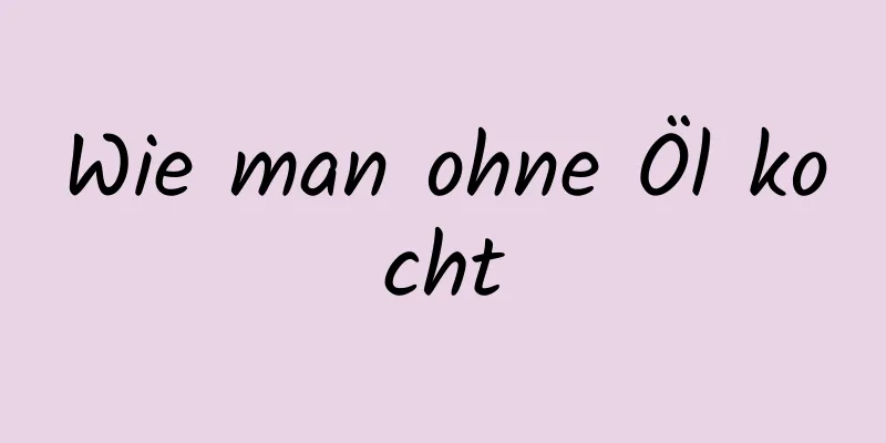 Wie man ohne Öl kocht