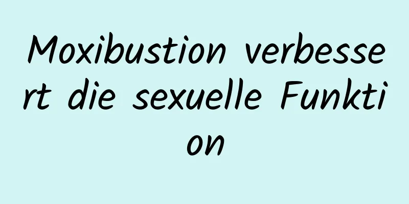 Moxibustion verbessert die sexuelle Funktion