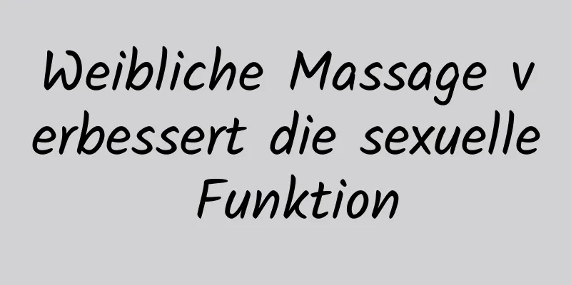 Weibliche Massage verbessert die sexuelle Funktion