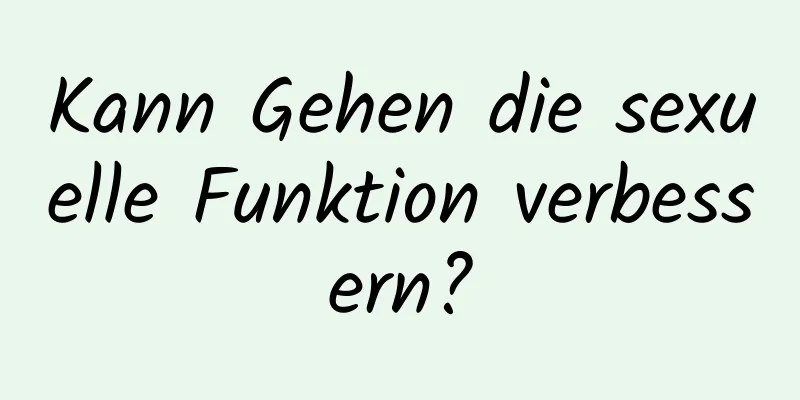 Kann Gehen die sexuelle Funktion verbessern?