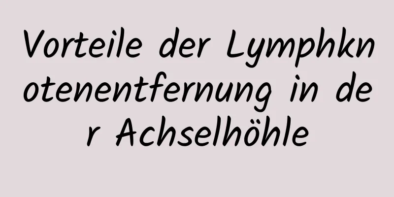 Vorteile der Lymphknotenentfernung in der Achselhöhle