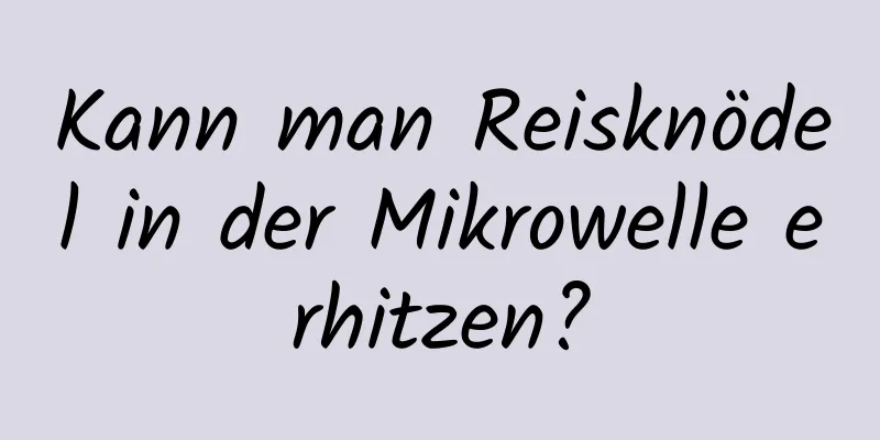 Kann man Reisknödel in der Mikrowelle erhitzen?