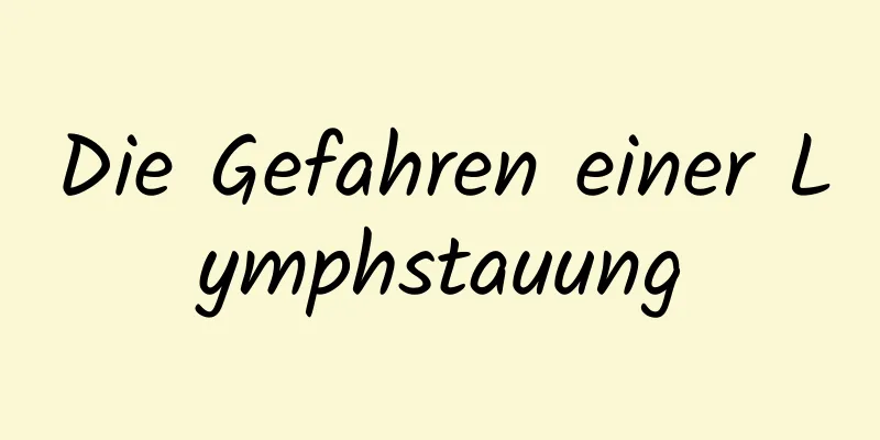 Die Gefahren einer Lymphstauung
