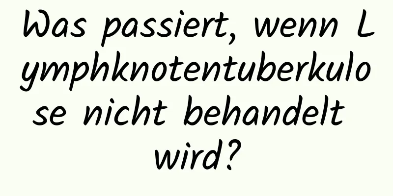 Was passiert, wenn Lymphknotentuberkulose nicht behandelt wird?