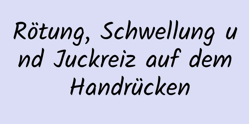 Rötung, Schwellung und Juckreiz auf dem Handrücken