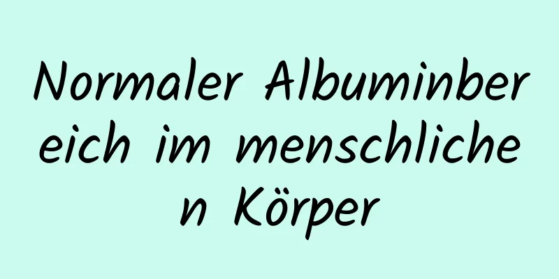 Normaler Albuminbereich im menschlichen Körper