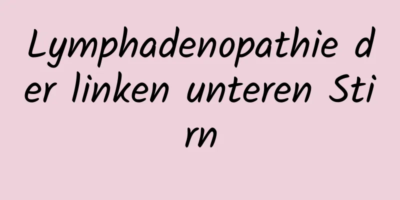 Lymphadenopathie der linken unteren Stirn