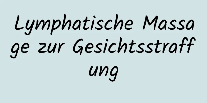 Lymphatische Massage zur Gesichtsstraffung