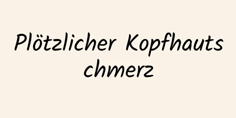 Plötzlicher Kopfhautschmerz