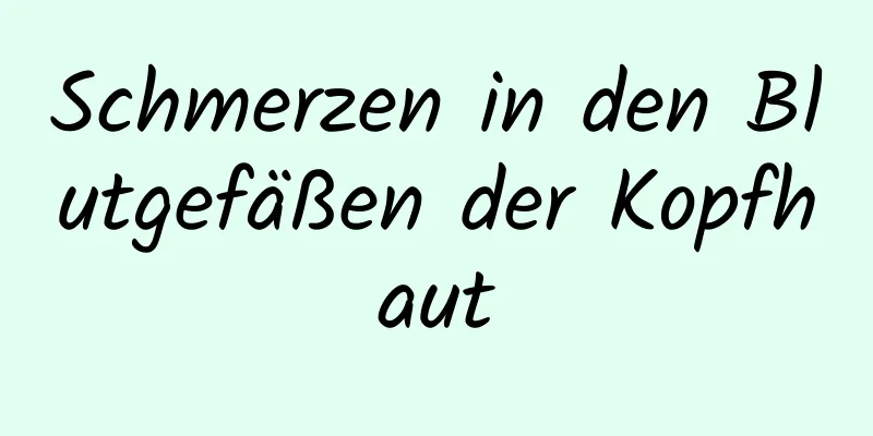 Schmerzen in den Blutgefäßen der Kopfhaut