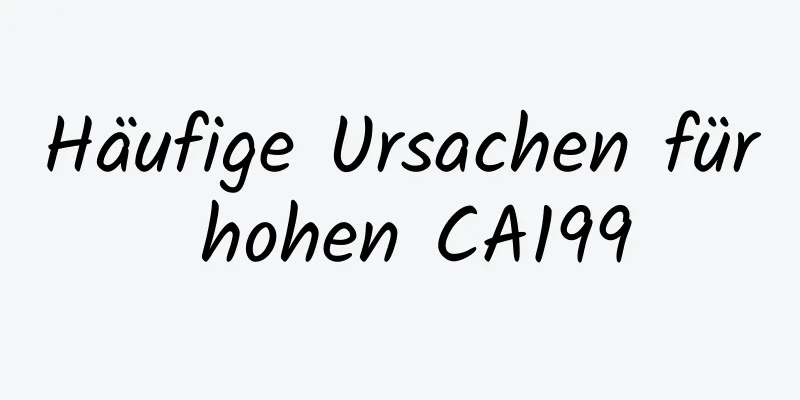Häufige Ursachen für hohen CA199