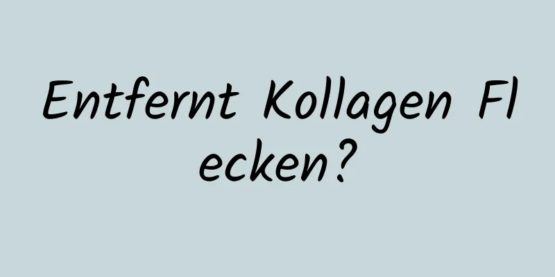 Entfernt Kollagen Flecken?