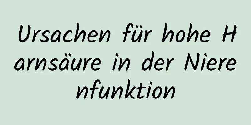 Ursachen für hohe Harnsäure in der Nierenfunktion