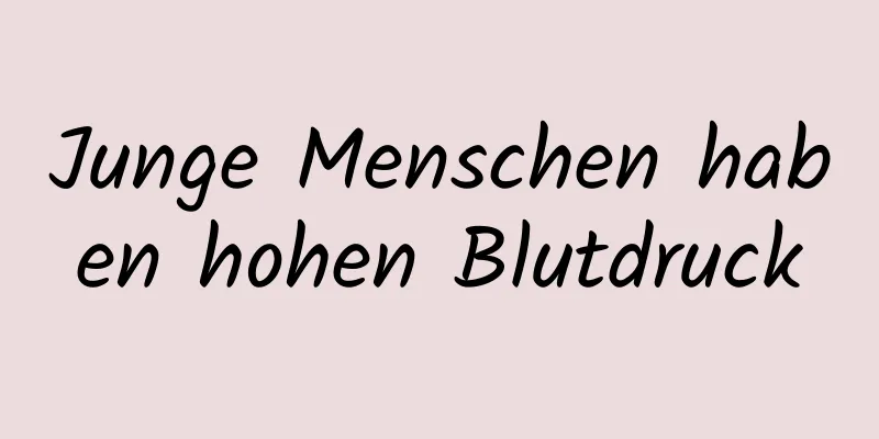 Junge Menschen haben hohen Blutdruck