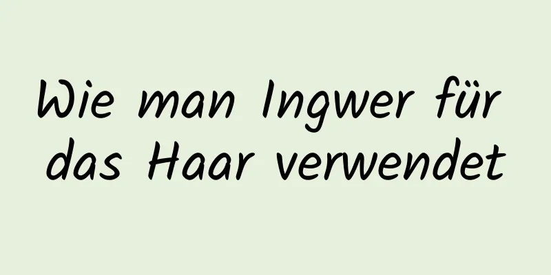 Wie man Ingwer für das Haar verwendet