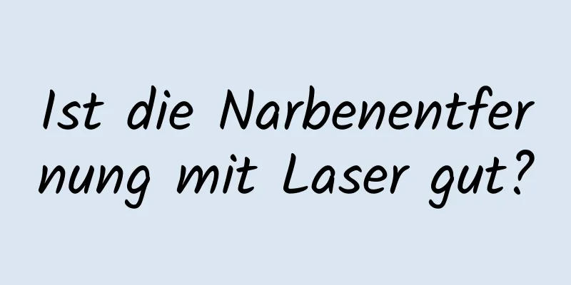 Ist die Narbenentfernung mit Laser gut?