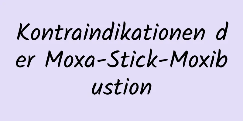 Kontraindikationen der Moxa-Stick-Moxibustion