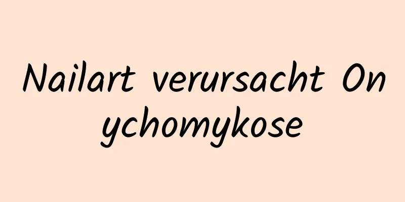 Nailart verursacht Onychomykose