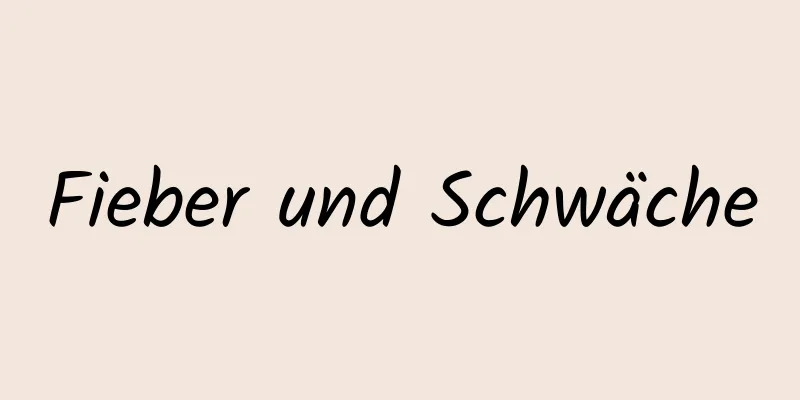 Fieber und Schwäche