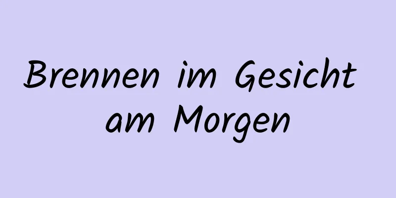 Brennen im Gesicht am Morgen