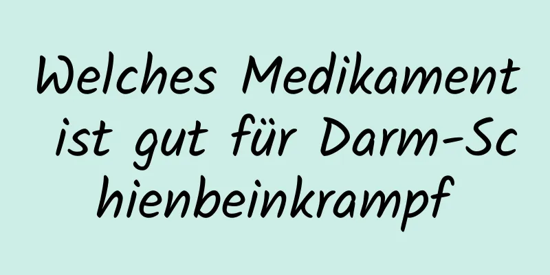 Welches Medikament ist gut für Darm-Schienbeinkrampf