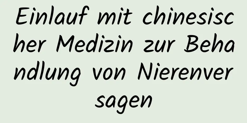 Einlauf mit chinesischer Medizin zur Behandlung von Nierenversagen
