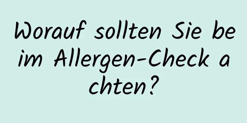 Worauf sollten Sie beim Allergen-Check achten?