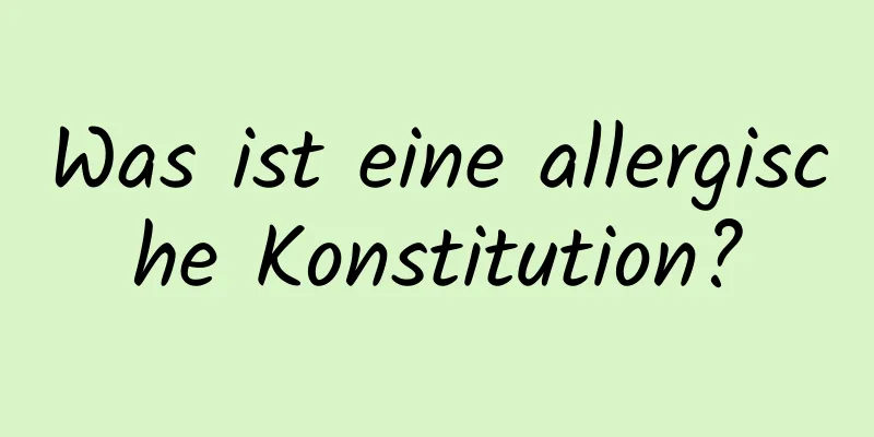 Was ist eine allergische Konstitution?