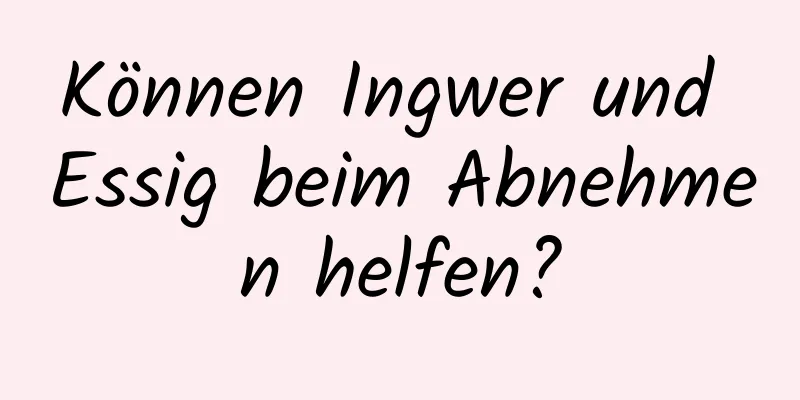 Können Ingwer und Essig beim Abnehmen helfen?