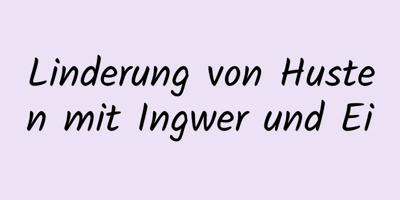 Linderung von Husten mit Ingwer und Ei