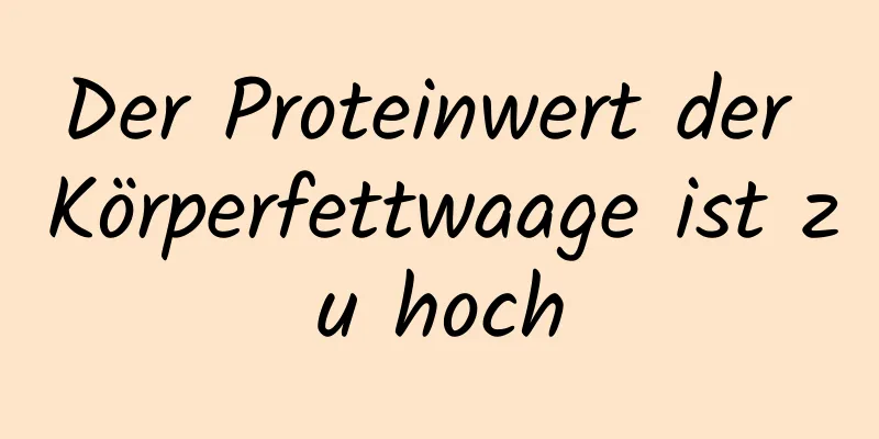Der Proteinwert der Körperfettwaage ist zu hoch