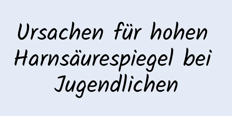 Ursachen für hohen Harnsäurespiegel bei Jugendlichen