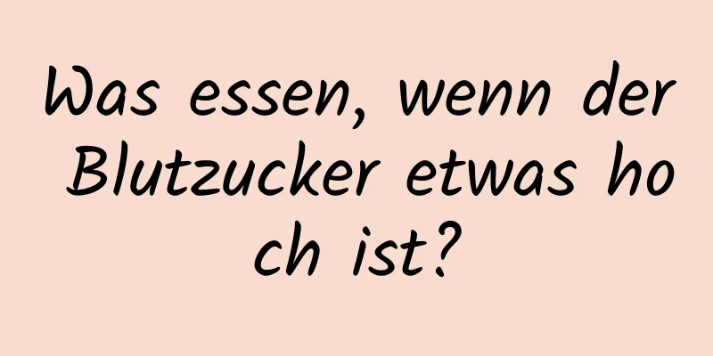 Was essen, wenn der Blutzucker etwas hoch ist?