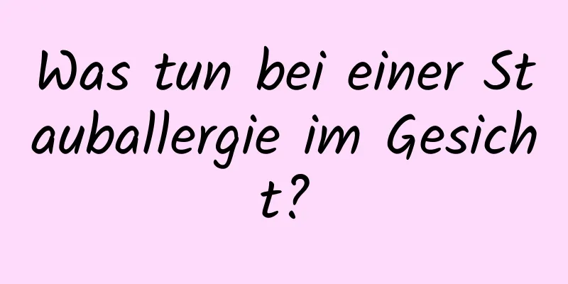 Was tun bei einer Stauballergie im Gesicht?