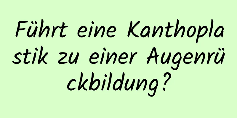 Führt eine Kanthoplastik zu einer Augenrückbildung?