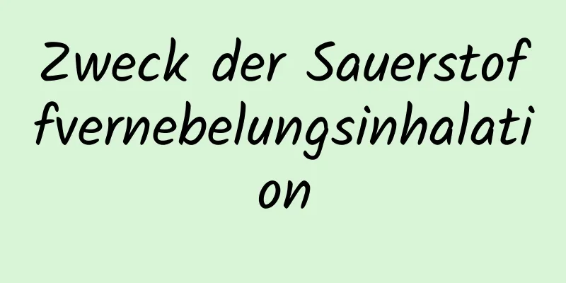 Zweck der Sauerstoffvernebelungsinhalation