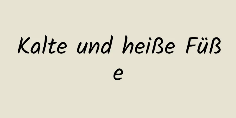 Kalte und heiße Füße