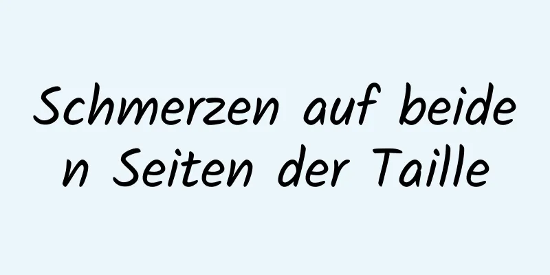 Schmerzen auf beiden Seiten der Taille