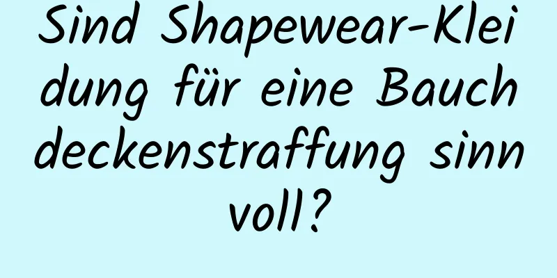Sind Shapewear-Kleidung für eine Bauchdeckenstraffung sinnvoll?