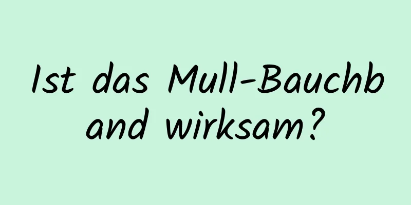 Ist das Mull-Bauchband wirksam?